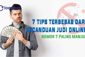 7 Tips Terbebas Dari Kecanduan Judi Online. Nomor 7 Paling Manjur