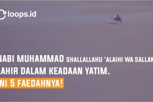 Nabi Muhammad shallallahu ‘alaihi wa sallam Lahir Dalam Keadaan Yatim. Ini 5 Faedahnya!