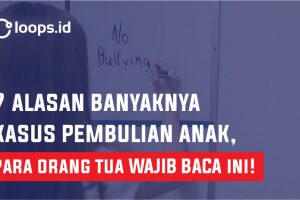 7 Alasan Banyaknya kasus Pembulian Anak, Para Orang Tua WAJIB BACA ini !