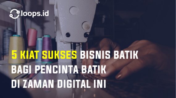 5 Kiat Sukses Bisnis Batik Bagi Pencinta Batik Di Zaman Digital Ini
