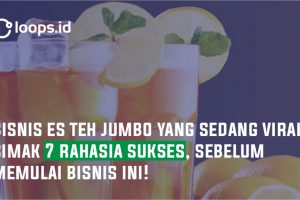 Bisnis Es Teh Jumbo Saat Ini Sedang VIral,Simak 7 Rahasia Sukses Sebelum Memulai Bisnis ini!