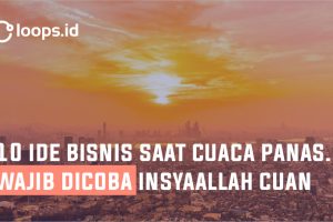 10 Ide Bisnis Saat Cuaca Panas. Wajib di Coba InsyaAllah Cuan