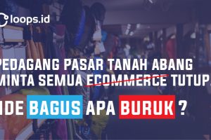 Pedagang Pasar Tanah Abang Minta Semua Ecommerce Tutup. Ide Bagus Apa Buruk?