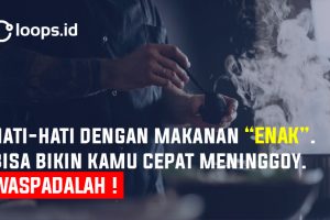 Hati hati dengan makanan “ENAK”. Bisa Bikin Kamu Cepat Meninggoy. WASPADALAH !