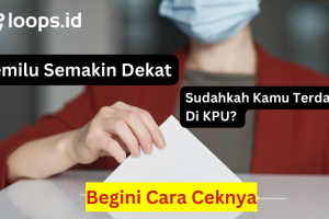 Pemilu Semakin Dekat. Sudahkah Kamu Terdaftar Di KPU? Begini Cara Ceknya