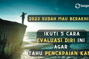 2023 Sudah Mau Berakhir. Ikuti 5 Cara Evaluasi DIri Ini Agar Tahu Pencapaian Kamu