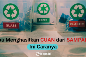 Mau Menghasilkan CUAN dari SAMPAH? Ini Caranya