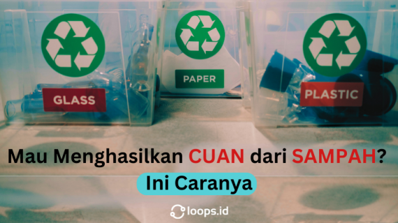 Mau Menghasilkan CUAN dari SAMPAH? Ini Caranya