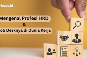 Mengenal Profesi HRD dan Job Desknya di Dunia Kerja