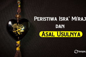 Peristiwa Isra’ Mi’raj dan Asal Usulnya