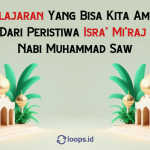 Pelajaran Yang Bisa Kita Ambil Dari Peristiwa Isra’ Mi’raj Nabi Muhammad Saw