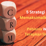 5 Strategi Jitu Memaksimalkan CRM, Pebisnis Wajib Terapkan Ilmu Ini