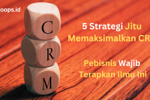 5 Strategi Jitu Memaksimalkan CRM, Pebisnis Wajib Terapkan Ilmu Ini