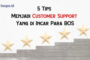 5 Tips Menjadi Customer Support Yang di Incar Para BOS