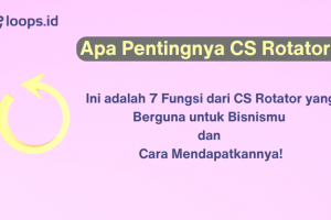 Apa Pentingnya CS Rotator? Ini adalah 7 Fungsi dari CS Rotator yang Berguna untuk Bisnismu dan Cara Mendapatkannya!