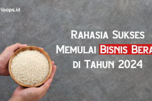 Rahasia Sukses Memulai Bisnis Beras di Tahun 2024