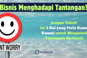 Bisnis Menghadapi Tantangan? Jangan Takut! Ini 5 Hal yang Perlu Kamu Kuasai untuk Mengatasi Tantangan Berbisnis