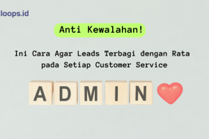 Anti Kewalahan! Ini Cara Agar Leads Terbagi dengan Rata pada Setiap Customer Service