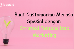 Buat Customer-mu Merasa Spesial dengan Strategi Personalized Marketing