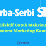 Serba-Serbi SEO : Cara Efektif Untuk Maksimalkan Content Marketing Kamu!
