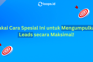 Pakai Cara Spesial Ini untuk Mengumpulkan Leads secara Maksimal!