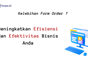 Kelebihan Form Order: Meningkatkan Efisiensi dan Efektivitas Bisnis Anda