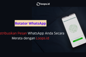 Rotator WhatsApp: Distribusikan Pesan WhatsApp Anda Secara Merata dengan Loops.id