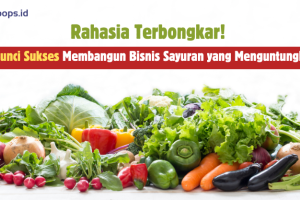 Rahasia Terbongkar! 7 Kunci Sukses Membangun Bisnis Sayuran yang Menguntungkan