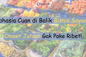 Rahasia Cuan di Balik Bisnis Sayur: Omset Jutaan Gak Pake Ribet!