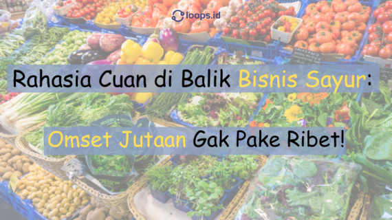Rahasia Cuan di Balik Bisnis Sayur: Omset Jutaan Gak Pake Ribet!