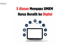 5 Alasan Mengapa UMKM Harus Beralih ke Digital