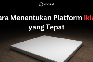 Cara Menentukan Platform Iklan yang Tepat