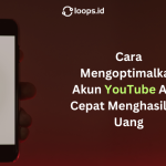 Cara Mengoptimalkan Akun YouTube Agar Cepat Menghasilkan Uang