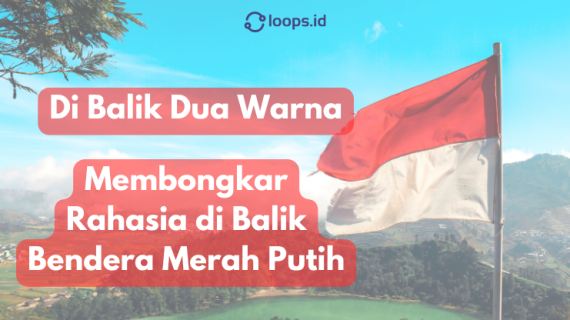 Di Balik Dua Warna: Mengungkap Rahasia Bendera Merah Putih