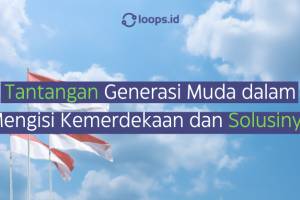 Tantangan Generasi Muda dalam Mengisi Kemerdekaan dan Solusinya