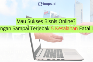 Mau Sukses Bisnis Online? Jangan Sampai Terjebak 5 Kesalahan Fatal Ini!