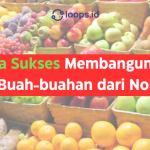 Rahasia Sukses Membangun Bisnis Buah-buahan dari Nol