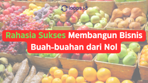 Rahasia Sukses Membangun Bisnis Buah-buahan dari Nol