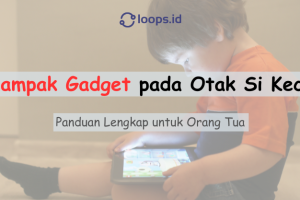 Dampak Gadget pada Otak Si Kecil: Panduan Lengkap untuk Orang Tua