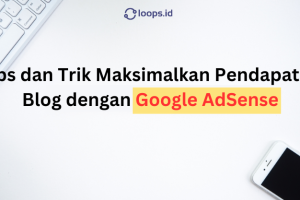 Tips dan Trik Maksimalkan Pendapatan Blog dengan Google AdSense