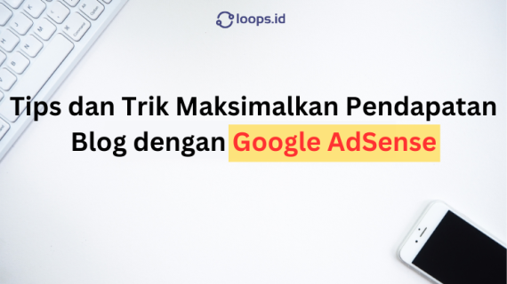 Tips dan Trik Maksimalkan Pendapatan Blog dengan Google AdSense