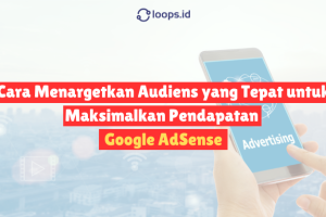 Cara Menargetkan Audiens yang Tepat untuk Maksimalkan Pendapatan Google AdSense