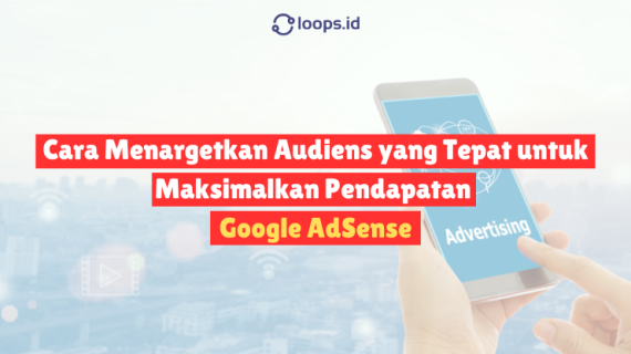 Cara Menargetkan Audiens yang Tepat untuk Maksimalkan Pendapatan Google AdSense