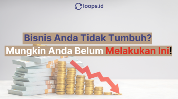 Bisnis Anda Tidak Tumbuh? Mungkin Anda Belum Melakukan Ini!