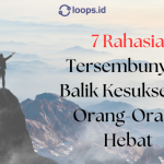 7 Rahasia Tersembunyi di Balik Kesuksesan Orang-Orang Hebat