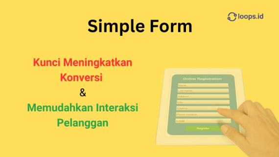 Simple Form: Kunci Meningkatkan Konversi dan Memudahkan Interaksi Pelanggan