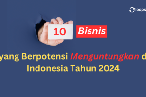 10 Bisnis yang Berpotensi Menguntungkan di Indonesia Tahun 2024