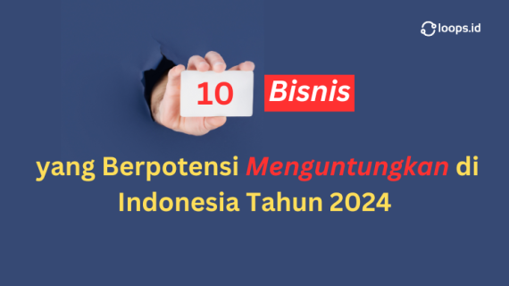 10 Bisnis yang Berpotensi Menguntungkan di Indonesia Tahun 2024