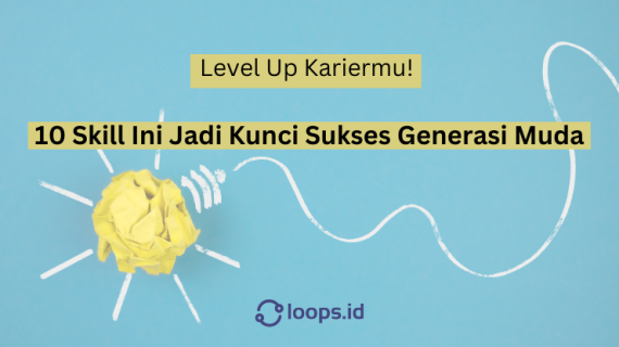 Level Up Kariermu! 10 Skill Ini Jadi Kunci Sukses Generasi Muda