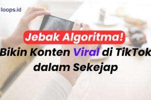 Jebak Algoritma! Bikin Konten Viral di TikTok dalam Sekejap